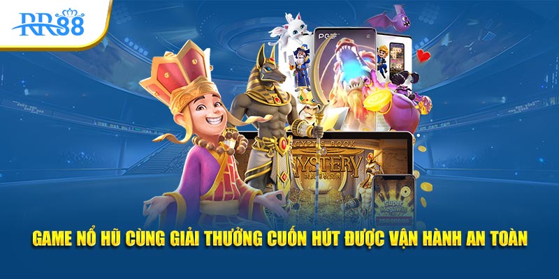 Game nổ hũ cùng giải thưởng cuốn hút được vận hành an toàn